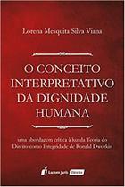 O Conceito Interpretativo da Dignidade Humana (lacrado) - Lumen Juris O Conceito Interpretativo da Dignidade Humana (lacrado) - Lumen Juris