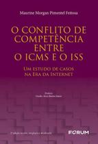 o Conflito De Competência Entre o Icms e o Iss - 02Ed/22 - Um Estudo De Casos Na Era Da Internet