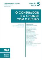 O Consumidor e o Choque com o Futuro - Tirant Lo Blanch O Consumidor e o Choque com o Futuro - Tirant Lo Blanch