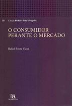 O Consumidor Perante o Mercado - 01Ed/19 - ALMEDINA O Consumidor Perante o Mercado - 01Ed/19 - ALMEDINA