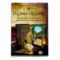 O Conto dá Conta: Manual da Contoterapia Sistêmico-Fenomenológica - Sonia Suzana Caldas de Farias O Conto dá Conta: Manual da Contoterapia Sistêmico-Fenomenológica - Sonia Suzana Caldas de Farias