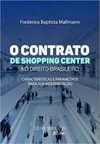 O Contrato De Shopping Center No Direito Brasileiro - Características E Parâmetros Para Sua Interpretação - Quartier Latin