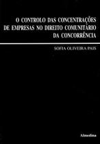 O controlo das concentrações de empresas no direito comunitário da concorrência - Almedina Brasil