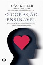 O Coração ensinável Uma jornada de transformação interior para crescer na vida e nos negócios O Coração ensinável Uma jornada de transformação interior para crescer na vida e nos negócios