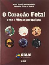 O Coracao Fetal para o Ultrassonografista - EDITORA DO AUTOR O Coracao Fetal para o Ultrassonografista - EDITORA DO AUTOR