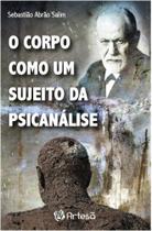 o Corpo Como Um Sujeito Da Psicanálise - ARTESA EDITORA o Corpo Como Um Sujeito Da Psicanálise - ARTESA EDITORA