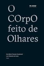 O corpo feito de olhares O corpo feito de olhares