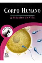 O corpo humano - a máquina da vida - tudo sobre... - EDITORA DCL