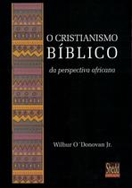 O Cristianismo Bíblico, Wilbur O Donovan jr - Vida Nova