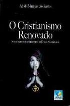 O Cristianismo Renovado: Novos Rumos do Cristianismo na era do Mentalismo 1 O Cristianismo Renovado: Novos Rumos do Cristianismo na era do Mentalismo 1
