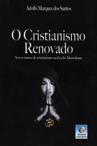 O Cristianismo Renovado: Novos Rumos Do Cristianismo Na Era Do Mentalismo - Conhecimento O Cristianismo Renovado: Novos Rumos Do Cristianismo Na Era Do Mentalismo - Conhecimento