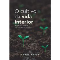 O Cultivo da Vida Interior Terri White - Palavra O Cultivo da Vida Interior Terri White - Palavra