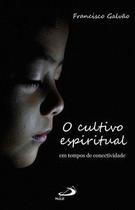 O Cultivo Espiritual em Tempos de Conectividade - Paulus Editora