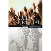 O Culto Espiritual Augustus Nicodemus Lopes