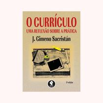O Currículo. Uma Reflexão Sobre a Prática O Currículo. Uma Reflexão Sobre a Prática