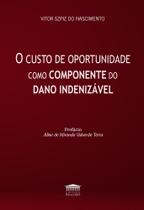 O Custo De Oportunidade Como Componente Do Dano Indenizável O Custo De Oportunidade Como Componente Do Dano Indenizável