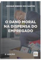 O Dano Moral na Dispensa do Empregado - 08ED/23 Sortido