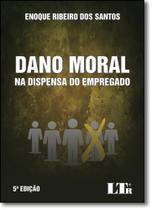 O Dano Moral na Dispensa do Empregado - 5ª Ed. 2015