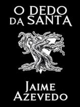 O dedo da santa - vol. 3 - DRACO O dedo da santa - vol. 3 - DRACO