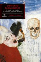 O defunto carnavalesco - a morte e os mortos na literatura brasileira moderna - UFMG