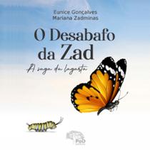 O Desabafo da Zad - A Saga da Lagarta por: Eunice Gonçalves & Mariana Zadminas