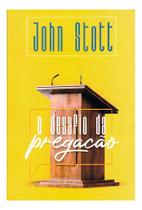 O Desafio Da Pregação John Stott