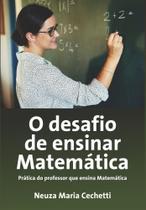 O Desafio de Ensinar Matemática: Prática do Professor que Ensina Matemática - Scortecci