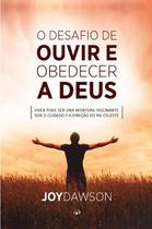 O desafio de ouvir e obedecer a deus - joydawson O desafio de ouvir e obedecer a deus - joydawson