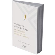 O desafio de todo líder Da visão à ação construindo uma jornada de excelência Elias Dantas O desafio de todo líder Da visão à ação construindo uma jornada de excelência Elias Dantas
