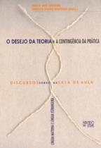 O desejo da teoria e a contingência da prática: discursos sobre e na sala de aula: (língua materna e língua estrangeira) - MERCADO DE LETRAS