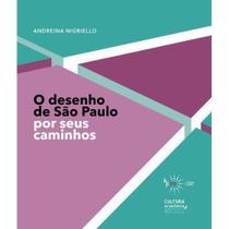 O Desenho de São Paulo - Por seus caminhos - UNESP EDITORA