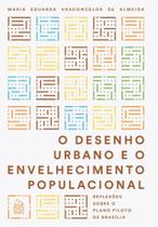 O Desenho Urbano e o Envelhecimento Populacional: Reflexões Sobre o Plano Piloto de Brasília - Rio Books