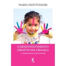 O desenvolvimento criativo da criança: A abordagem Montessor
