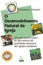 O Desenvolvimento Natural da Igreja: um guia prático para as oito marcas de qualidade essenciais das igrejas saudáveis