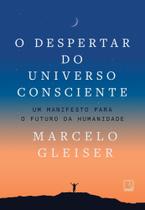 O Despertar Do Universo Consciente - Um Manifesto Para o Futuro da Humanidade