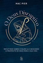 O deus disruptivo: refletindo sobre o salmo 23 e buscando o propósito de deus para a sua vida