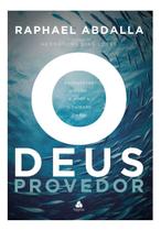 O Deus Provedor - Desfrutando o Poder, o Amor e o Cuidado do Pai O Deus Provedor - Desfrutando o Poder, o Amor e o Cuidado do Pai