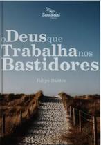 O Deus Que Trabalha Nos Bastidores - Editora Santorini