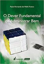 O Dever Fundamental de Administrar Bem - Lumen Juris O Dever Fundamental de Administrar Bem - Lumen Juris