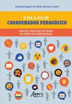 O Dia a Dia do Coordenador Pedagógico - Análise e Reflexão Pautadas na Teoria da Complexidade O Dia a Dia do Coordenador Pedagógico - Análise e Reflexão Pautadas na Teoria da Complexidade