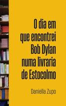 O dia em que encontrei Bob Dylan numa livraria de Estocolmo O dia em que encontrei Bob Dylan numa livraria de Estocolmo