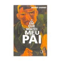 O Dia Em Que Matei Meu Pai - Editora Record