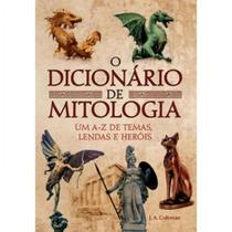 O Dicionário De Mitologia - Um A-z De Temas, Lendas E Heróis O Dicionário De Mitologia - Um A-z De Temas, Lendas E Heróis