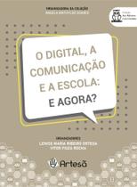 O Digital, A Comunicação E A Escola: E Agora