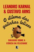 O Dilema das Galinhas Felizes: Diálogos sobre a Ciência da Felicidade O Dilema das Galinhas Felizes: Diálogos sobre a Ciência da Felicidade