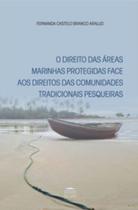 O direito das áreas marinhas protegidas face aos direitos das comunidades tradicionais pesqueiras - EDITORA PROCESSO O direito das áreas marinhas protegidas face aos direitos das comunidades tradicionais pesqueiras - EDITORA PROCESSO