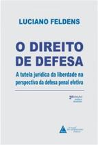 O direito de defesa: a tutela jurídica da liberdade na perspectiva da defesa penal efetiva - LIVRARIA DO ADVOGADO