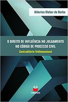 O Direito de Influência no Julgamento no Código de Processo Civil - Contraditório Tridimensional - Conhecimento Editora