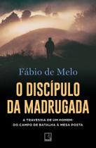 O Discípulo Da Madrugada - A Travessia De Um Homem Do Campo De Batalha À Mesa Posta