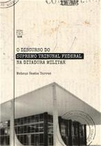 O Discurso do Supremo Tribunal Federal na Ditadura Militar